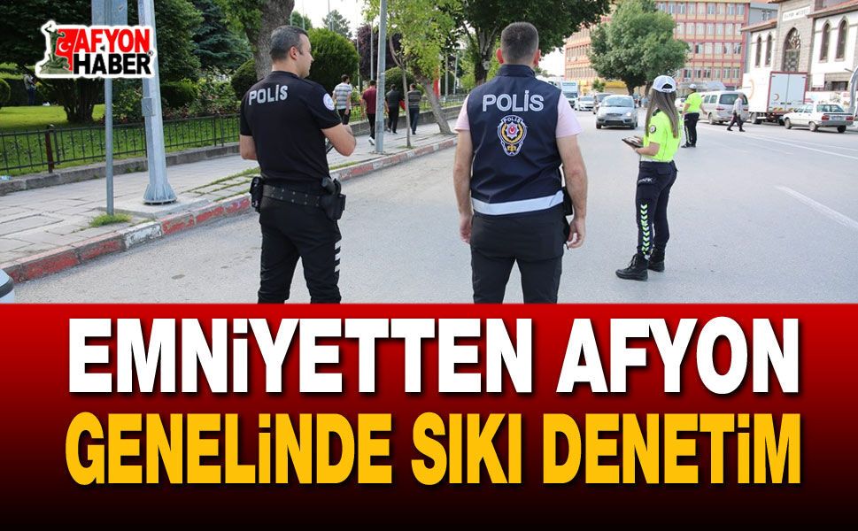 Emniyetten Afyon Genelinde Sıkı Denetim