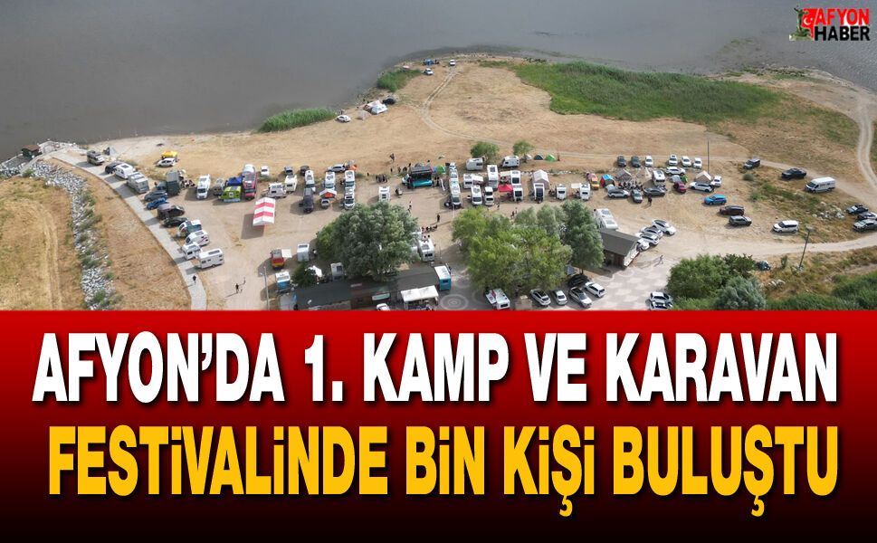 Afyon’da 1. Kamp ve Karavan Festivalinde Bin Kişi Buluştu