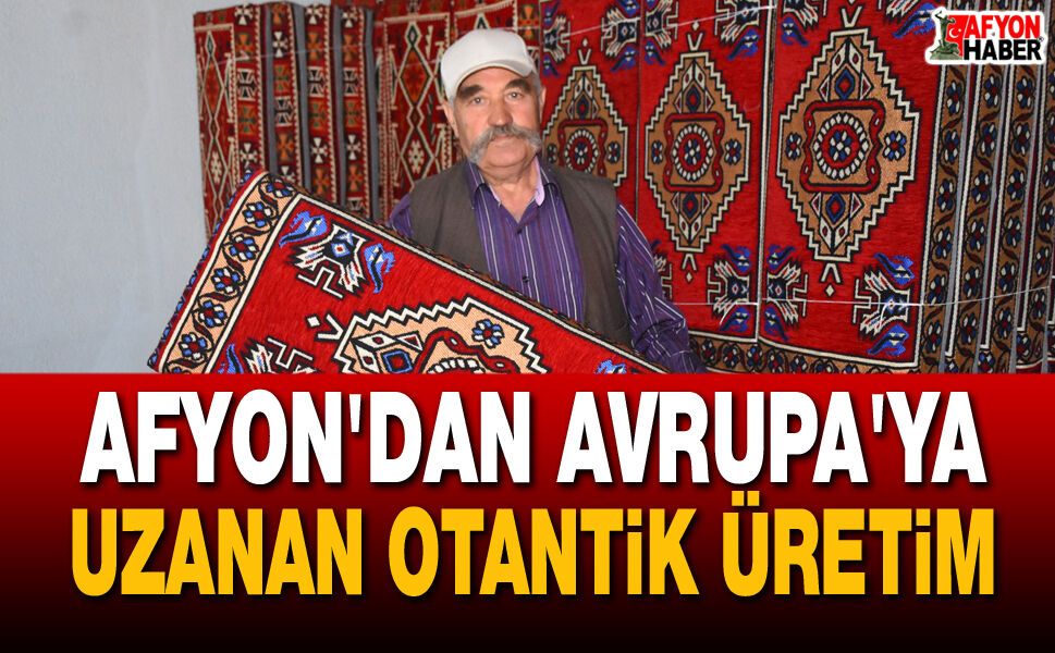 Afyon'dan Avrupa'ya Uzanan Otantik Üretim