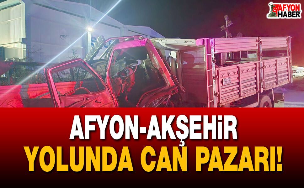 Afyon-Akşehir Yolunda Can Pazarı!