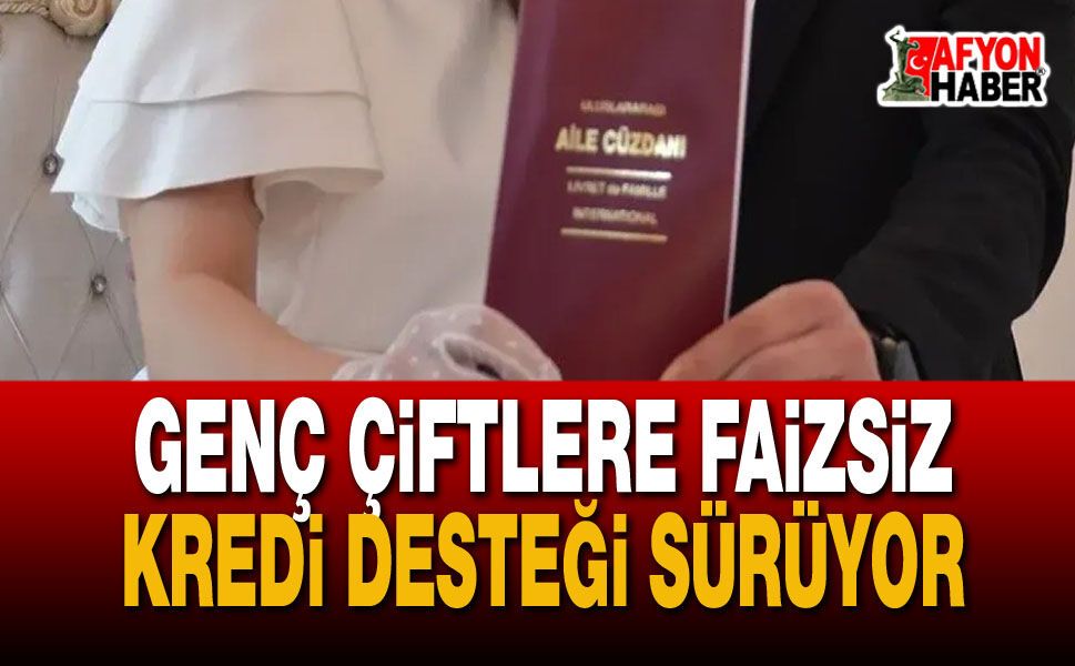 Genç Çiftlere Faizsiz Kredi Desteği Sürüyor