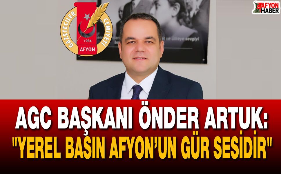 AGC Başkanı Önder Artuk: "Yerel Basın Afyon’un Gür Sesidir"