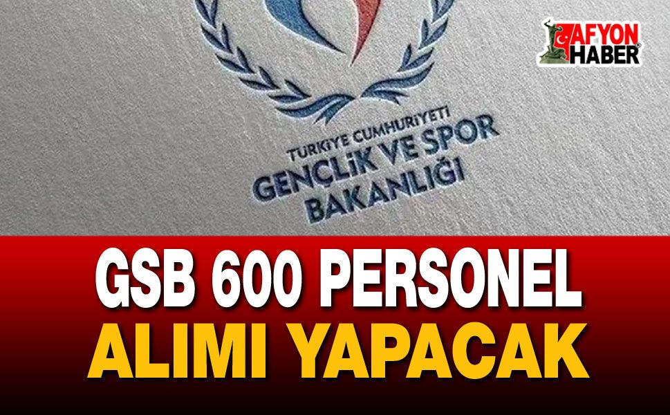 GSB 600 Personel Alımı Yapacak!.