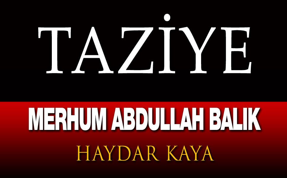 Haydar Kaya'nın Merhum Abdullah Balık taziye mesajı