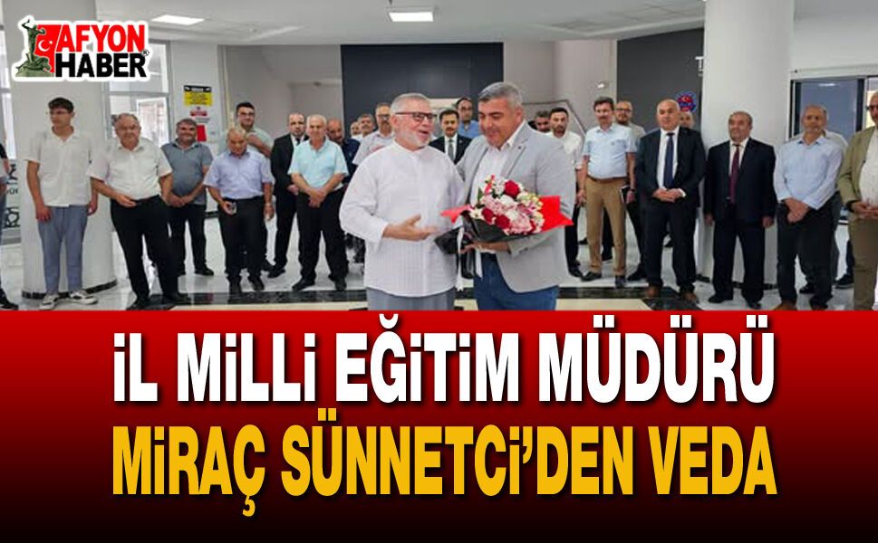 Afyonkarahisar’da eğitimde veda vakti: Miraç Sünnetci’den duygusal veda