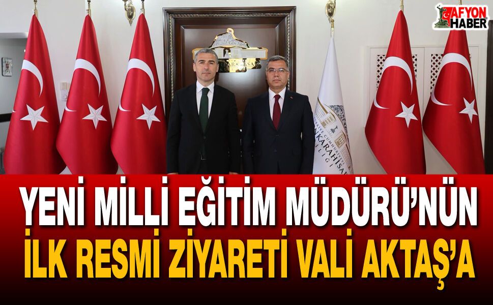Yeni İl Milli Eğitim Müdürü’nün İlk Resmî Ziyareti Vali Aktaş’a