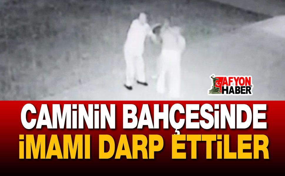 Caminin bahçesinde imamı darp ettiler