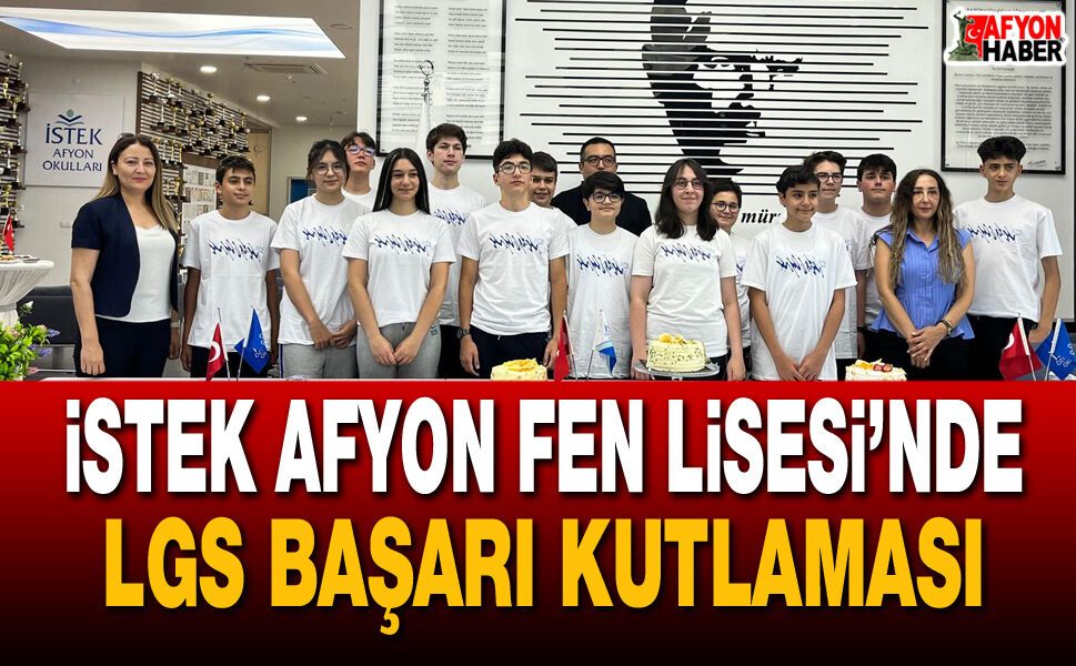İstek Afyon Fen Lisesi’nde LGS Başarı Kutlaması!