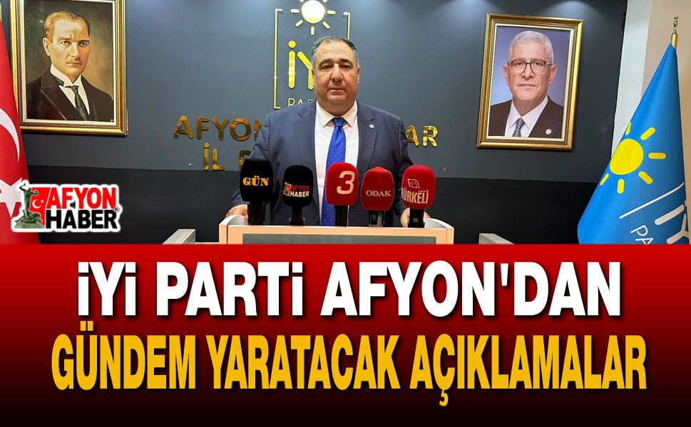 İYİ Parti Afyon'dan gündem yaratacak açıklamalar