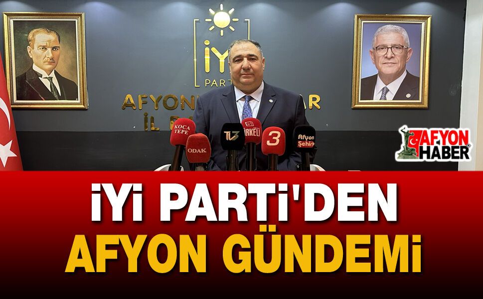 İYİ Parti'den Afyonkarahisar Gündemi