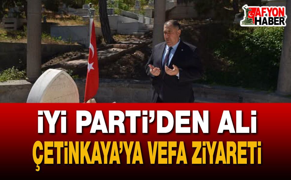 İyi Parti’den Ali Çetinkaya’ya Vefa Ziyareti
