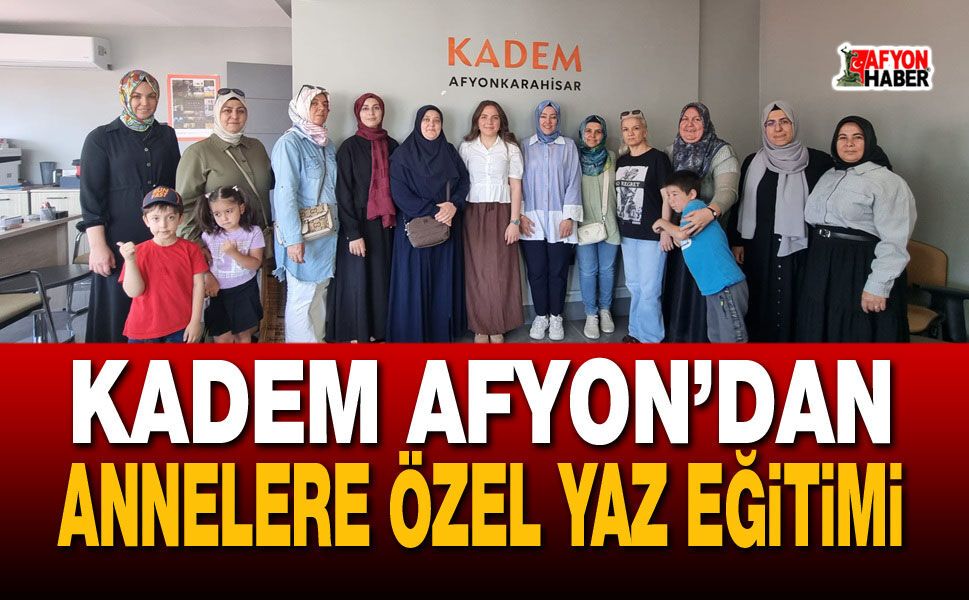 KADEM Afyon’dan Annelere Özel Yaz Eğitimi