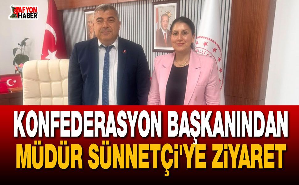 Konfederasyon Başkanından Müdür Sünnetçi'ye Ziyaret