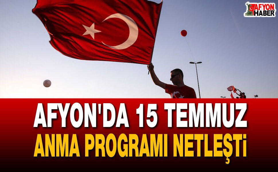Afyon'da 15 Temmuz Anma Programı Netleşti