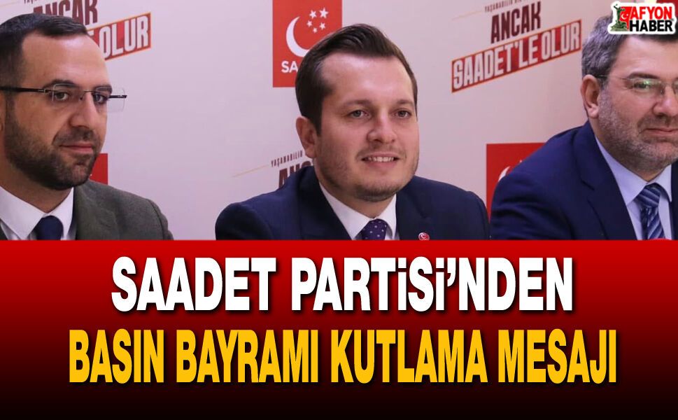 Saadet Partisi Afyonkarahisar'dan 24 Temmuz Basın Bayramı Mesajı