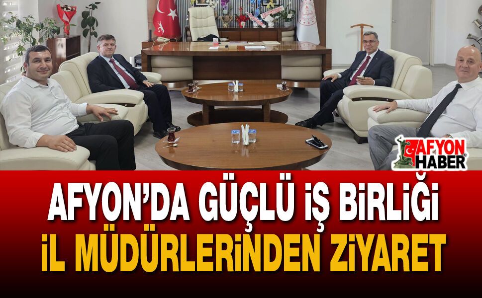 Afyon’da Güçlü İş Birliği: İl Müdürlerinden Ziyaret