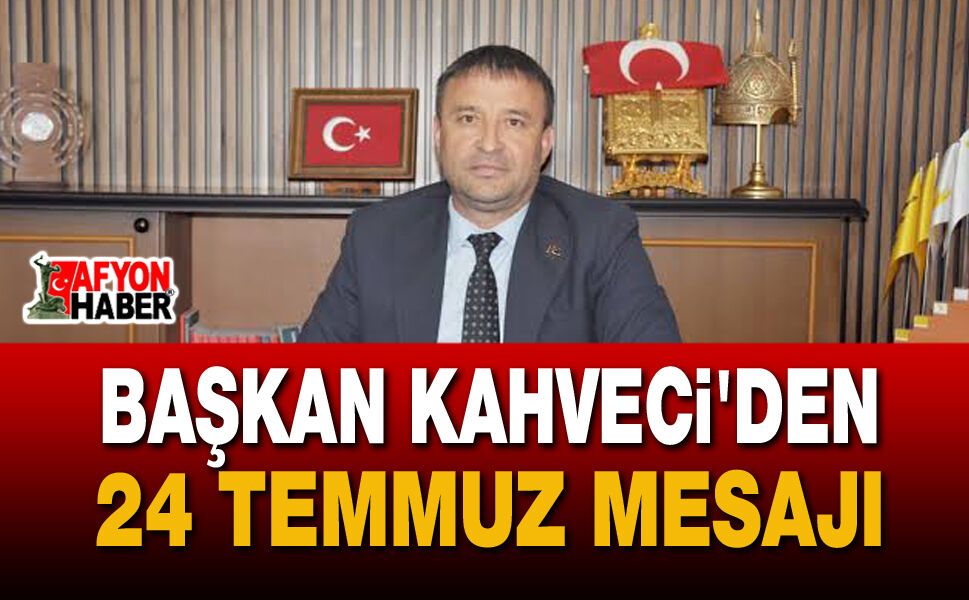 MHP'li Başkan Kahveci'den 24 Temmuz Mesajı: "Basın, Demokrasinin Teminatıdır"