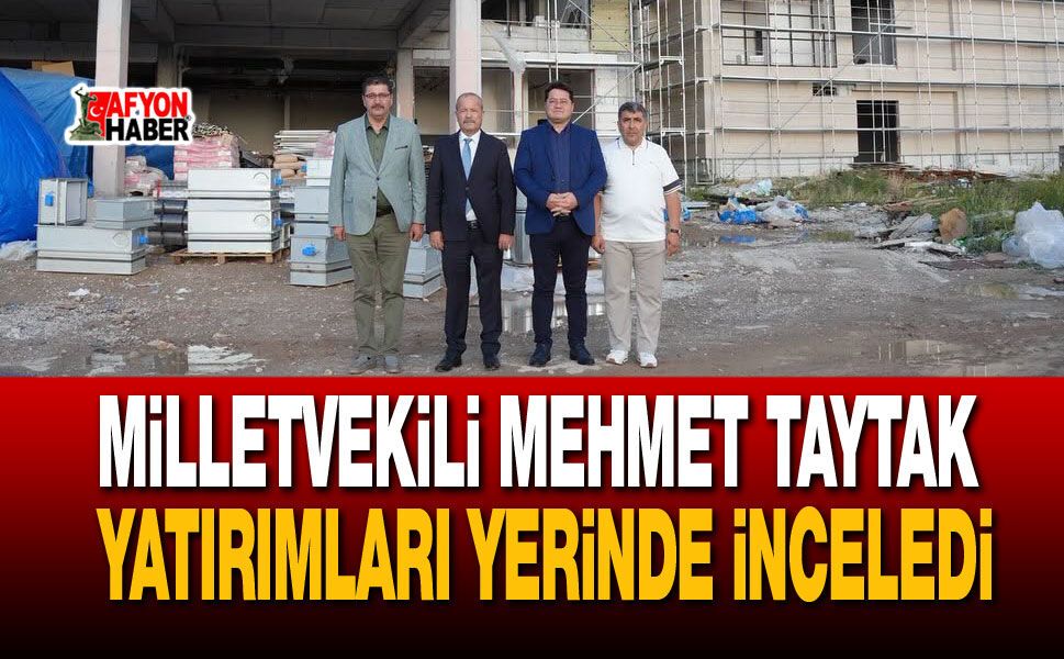 Milletvekili Mehmet Taytak yatırımları yerinde inceledi