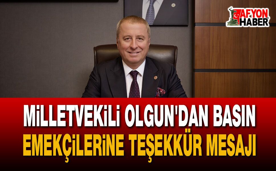 Afyon Milletvekili Olgun'dan Basın Emekçilerine Teşekkür Mesajı