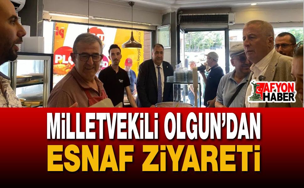 Milletvekili Olgun’dan Esnaf Ziyareti