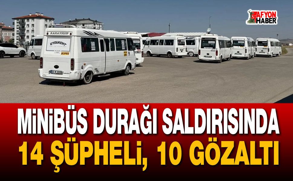 Afyon Minibüs Durağı Saldırısında 14 Şüpheli, 10 Gözaltı