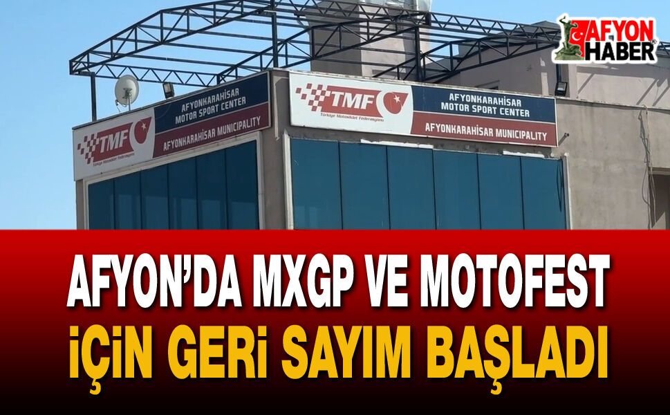 Afyon’da Mxgp Ve Motofest İçin Geri Sayım Başladı