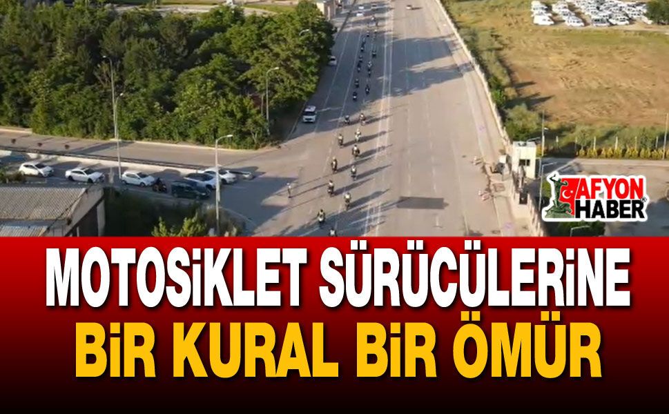 Motosiklet Sürücülerine Bir Kural Bir Ömür