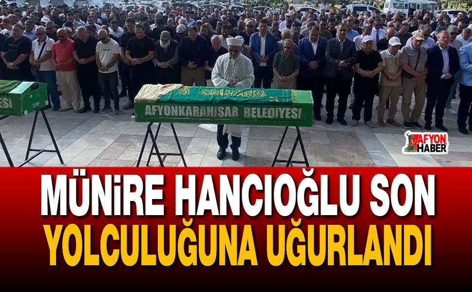 Münire Hancıoğlu Son Yolculuğuna Uğurlandı
