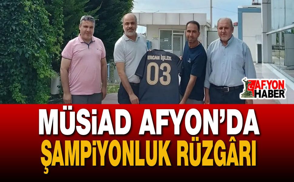 MÜSİAD Afyon’da Şampiyonluk Rüzgârı