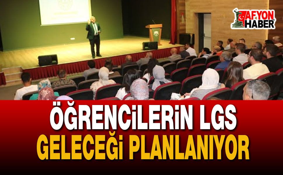 Afyon’da Öğrencilerin LGS Geleceği Planlanıyor