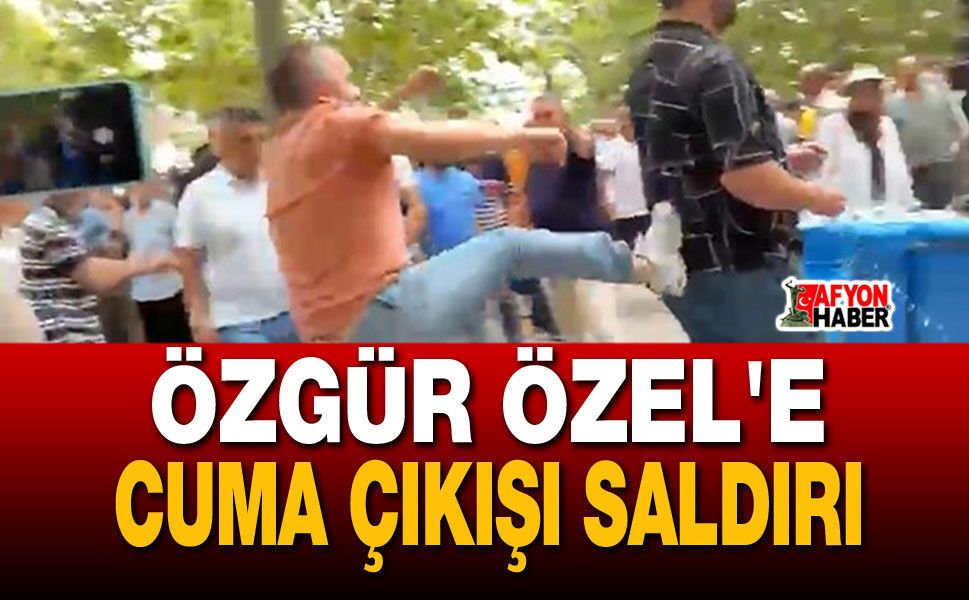 Özgür Özel'e Cuma Çıkışı Saldırı
