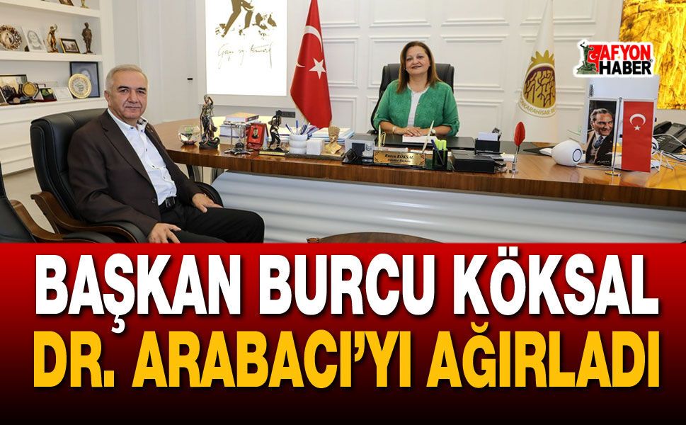 Burcu Köksal Dr. Mustafa Enis Arabacı’yı Ağırladı