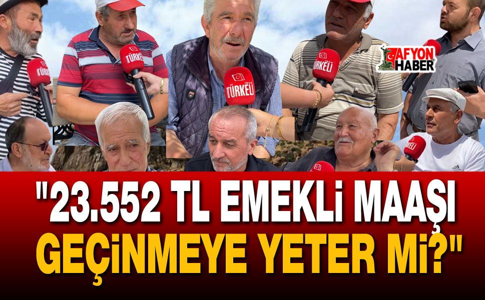 "23.552 TL Emekli Maaşı Geçinmeye Yeter Mi?"
