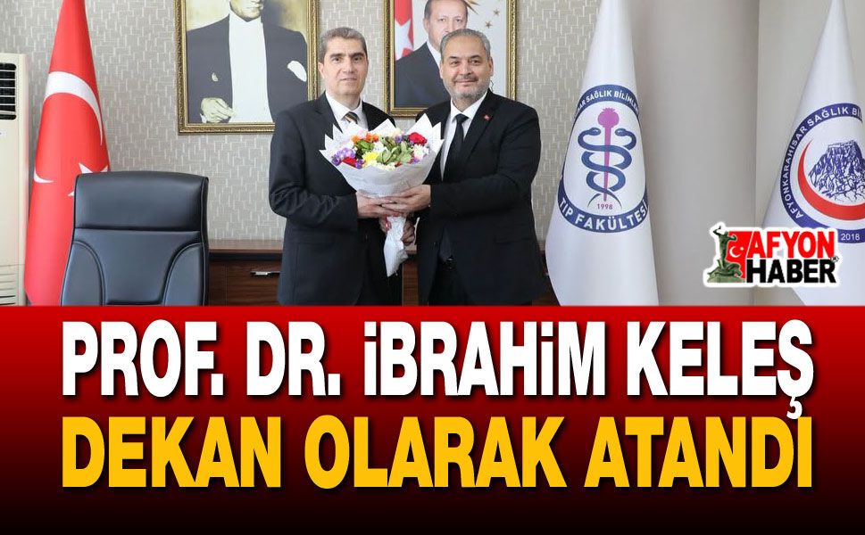Prof. Dr. İbrahim Keleş Dekan Olarak Atandı