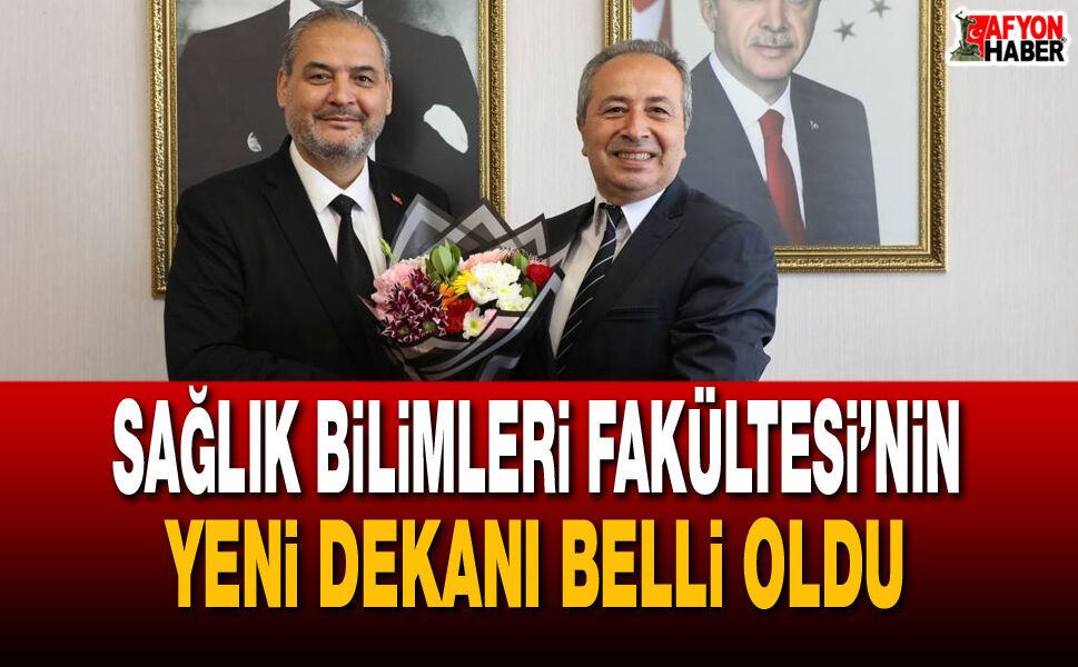 Sağlık Bilimleri Fakültesi’nin Yeni Dekanı Belli Oldu