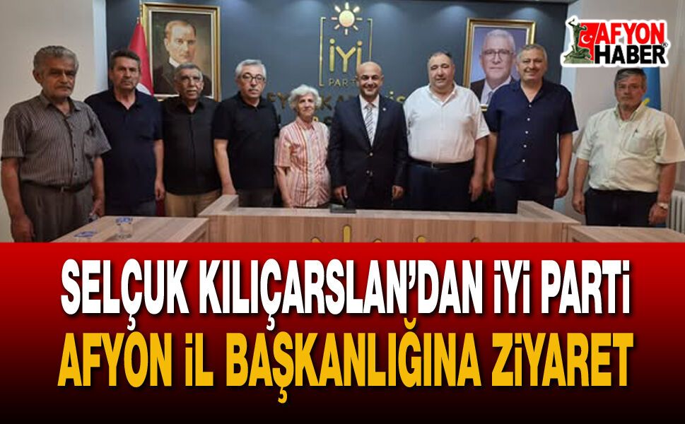 İYİ Parti Ege Bölge Koordinatörü Selçuk Kılıçarslan Afyon İl Başkanlığını Ziyaret Etti