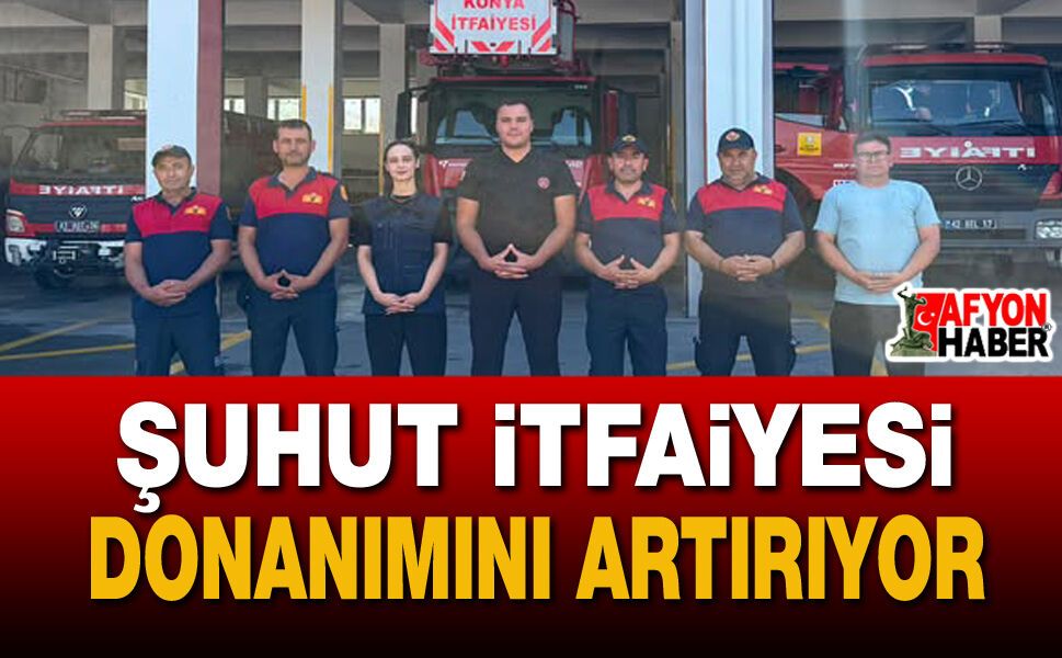 Şuhut İtfaiyesi Donanımını Artırıyor: "Güçlü İtfaiye, Güvenli Gelecek"