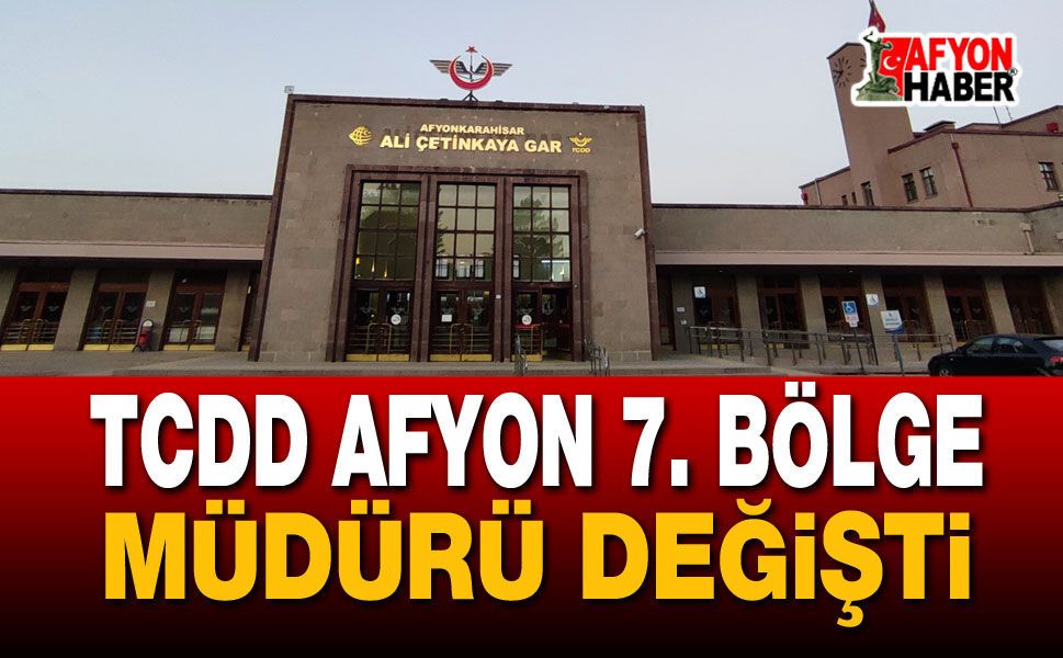 TCDD Afyon 7. Bölge Müdürü Değişti