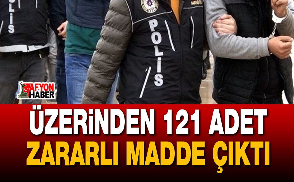 Üzerinden 121 adet zararlı madde çıktı