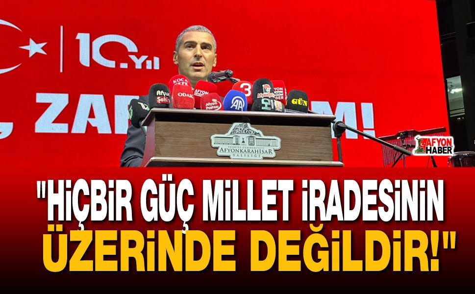 Vali Aktaş: "Hiçbir Güç Millet İradesinin Üzerinde Değildir!"