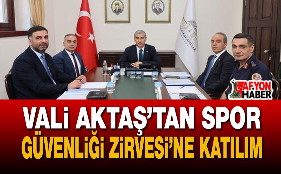 Vali Aktaş’tan Spor Güvenliği Zirvesi’ne katılım