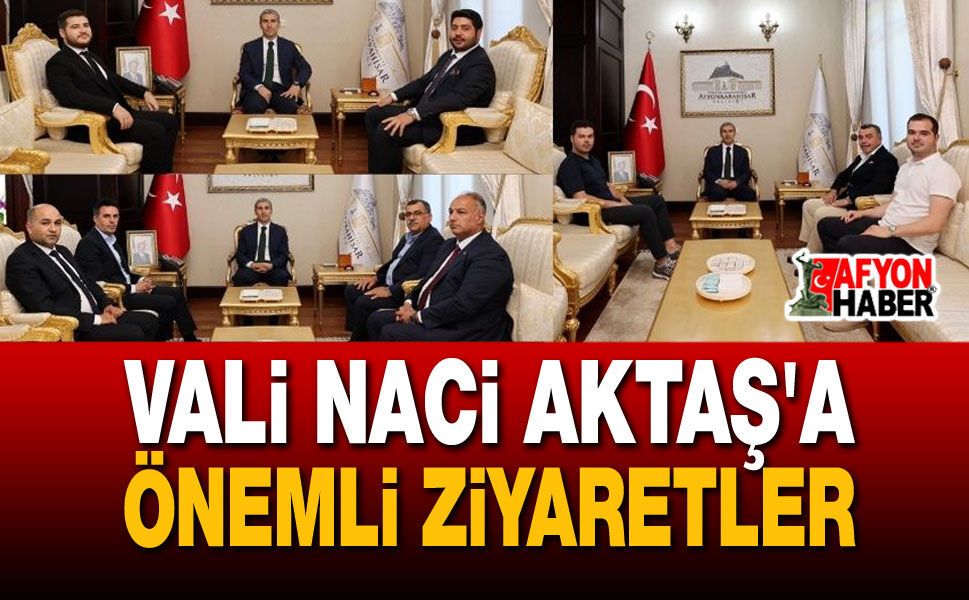 Vali Aktaş'a Önemli Ziyaretler