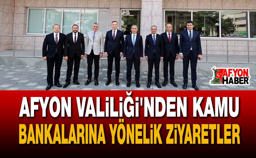 Afyonkarahisar Valiliği'nden Kamu Bankalarına Yönelik Ziyaretler