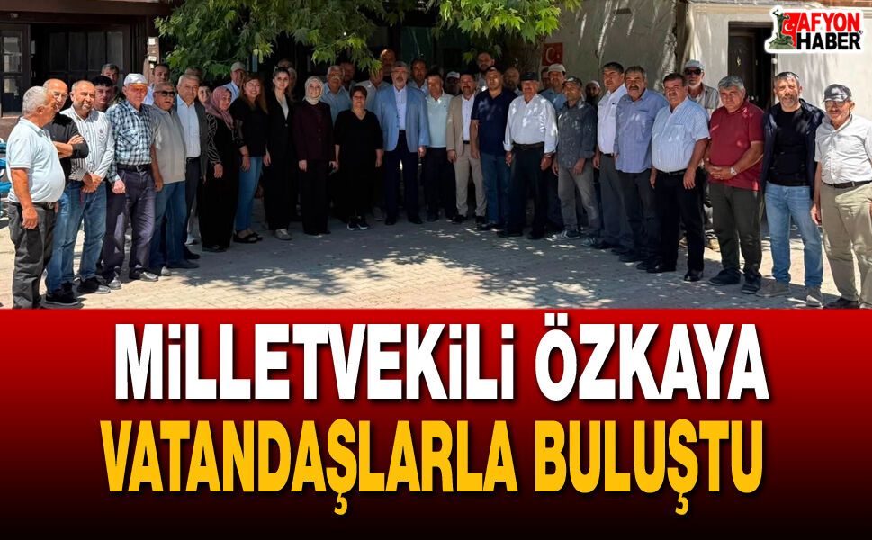 Milletvekili Özkaya Sinapaşa’da Vatandaşlarla Bir Araya Geldi