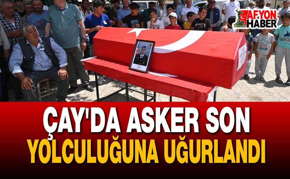 Çay'da Asker Son Yolculuğuna Uğurlandı