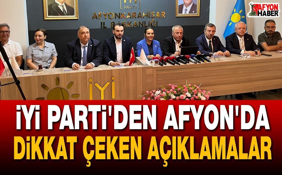 İYİ Parti'den Afyon'da Dikkat Çeken Açıklamalar