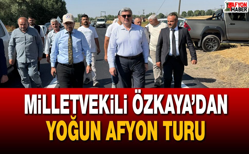 Milletvekili Özkaya'dan Yoğun Afyon Turu