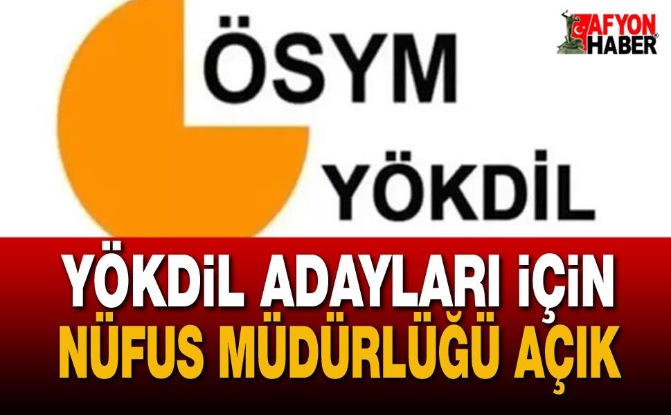 2026-YÖKDİL/2 Sınavı İçin Afyon'da Nüfus Müdürlüğü Hafta Sonu Açık Olacak