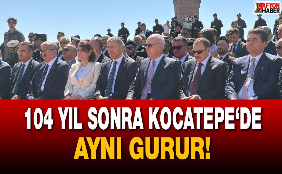 104 Yıl Sonra Kocatepe’de Aynı Gurur!