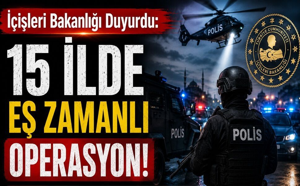 15 ilde eş zamanlı operasyon!